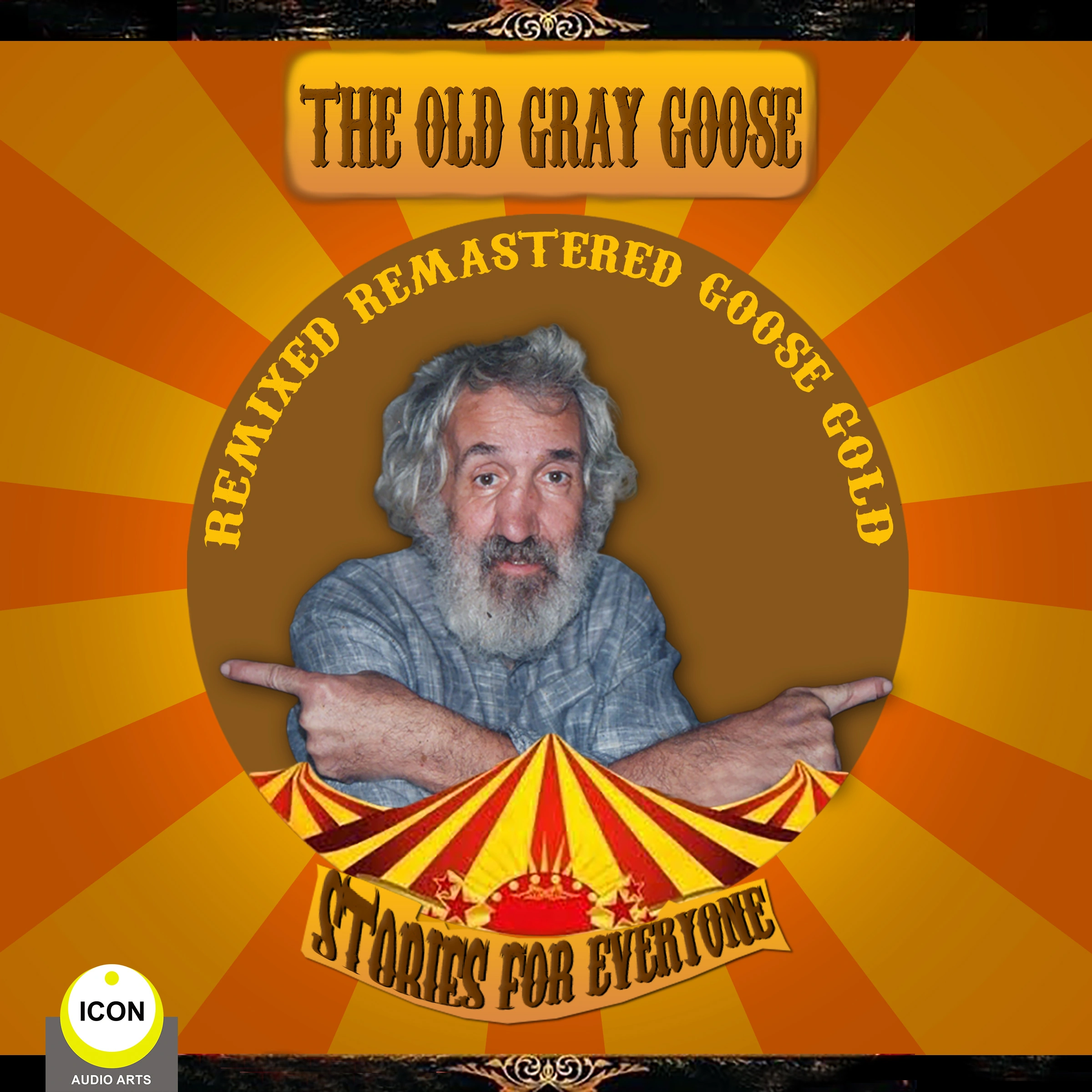 The Old Gray Goose - Remixed, Remasted, Goose Gold - Stories For Everyone Audiobook by Geoffrey Giuliano