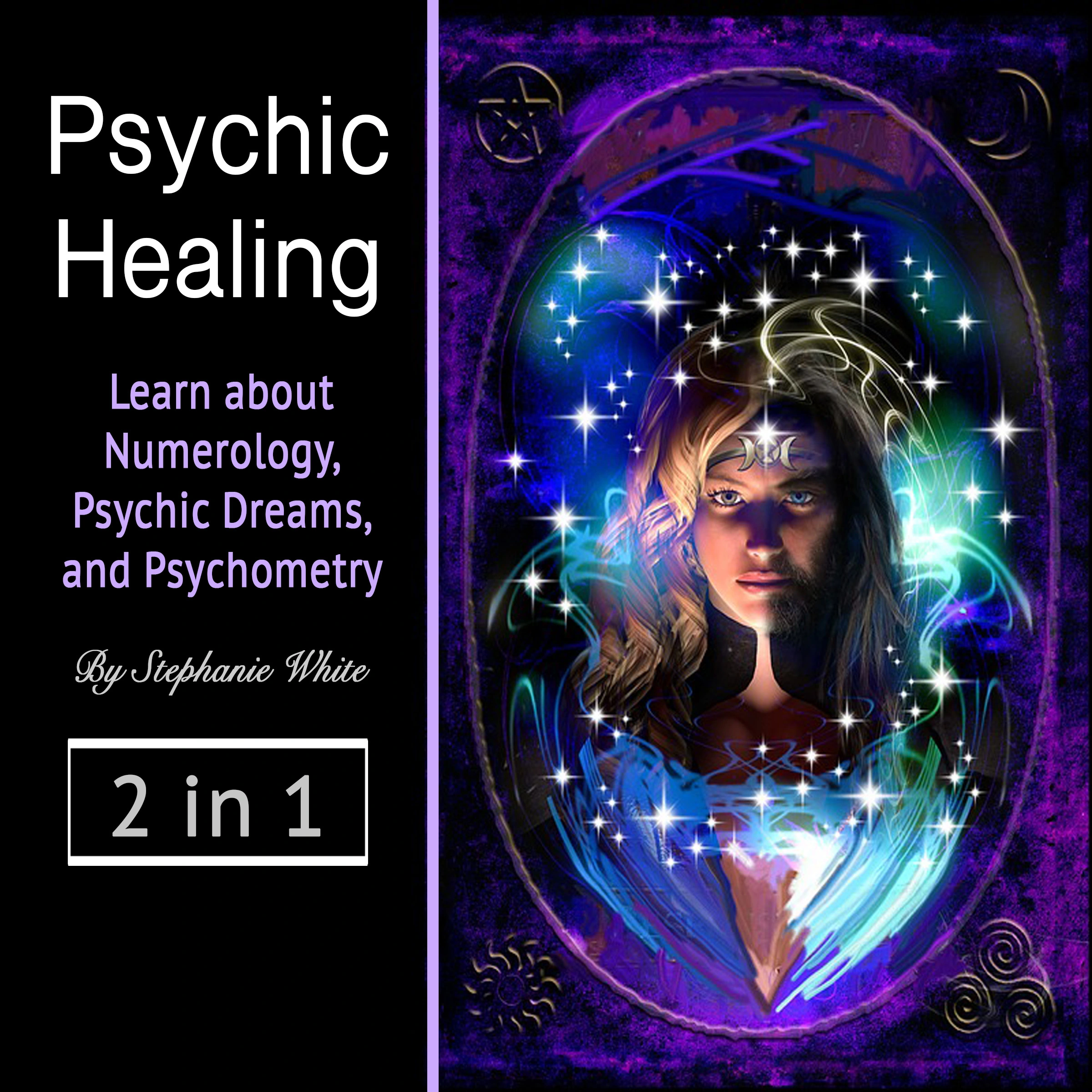 Psychic healing: Learn about Numerology, Psychic Dreams, and Psychometry Audiobook by Stephanie White