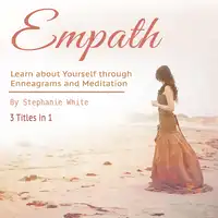 Empath: Learn about Yourself through Enneagrams and Meditation Audiobook by Stephanie White