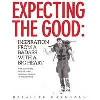 Expecting the Good: Inspiration from a Badass with a Big Heart Audiobook by Brigitte Cutshall