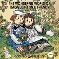 The Wonderful World Of Raggedy Ann & Friends Audiobook by Johnny Gruelle