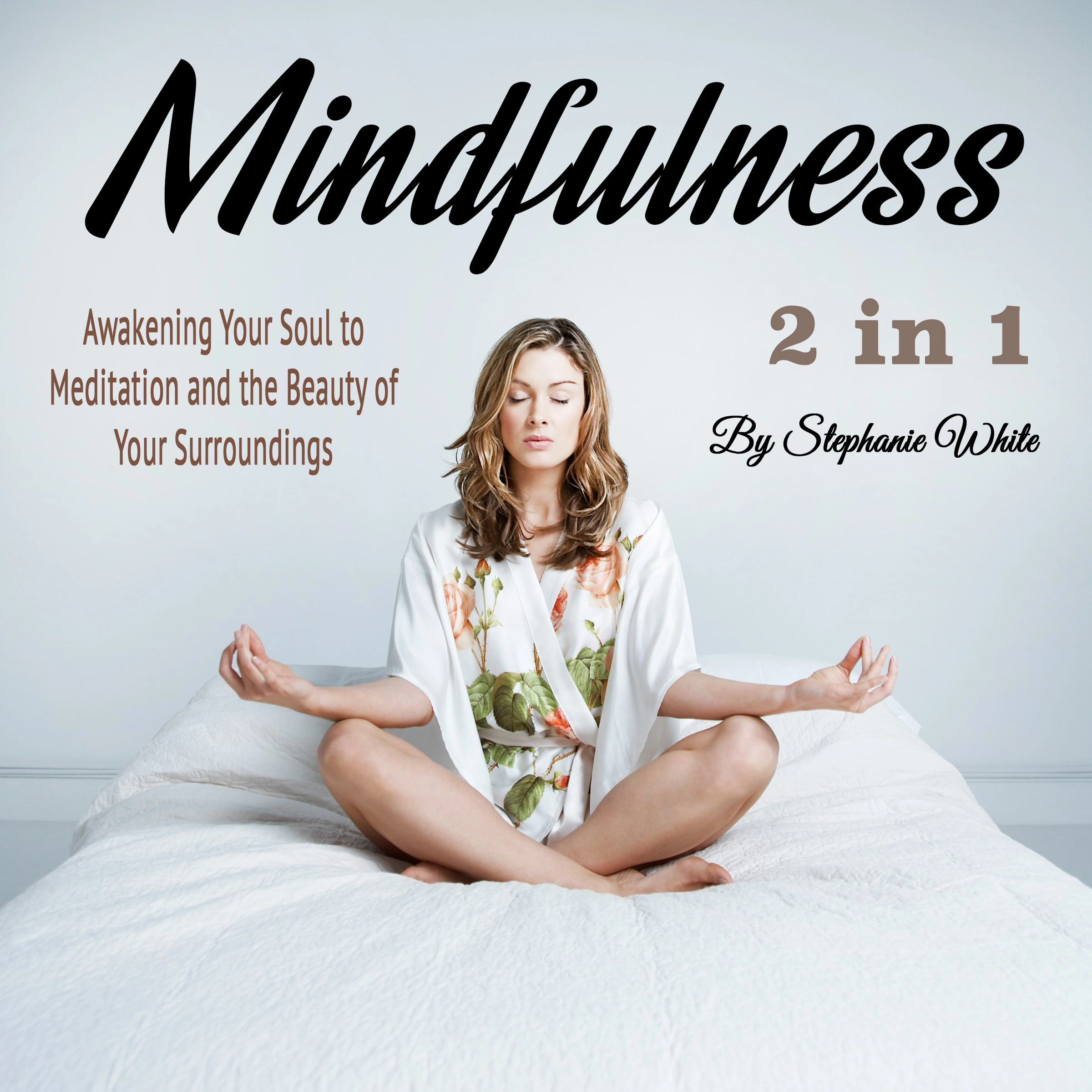 Mindfulness: Awakening Your Soul to Meditation and the Beauty of Your Surroundings by Stephanie White Audiobook