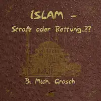 Islam – Strafe oder Rettung ? Audiobook by Bernd Michael Grosch