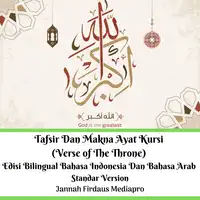 Tafsir Dan Makna Ayat Kursi (Verse of The Throne) Edisi Bilingual Bahasa Indonesia Dan Bahasa Arab Standar Version Audiobook by Jannah Firdaus Mediapro