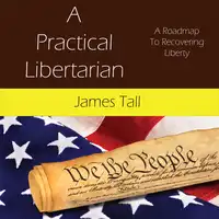 A Practical Libertarian Audiobook by James Tall