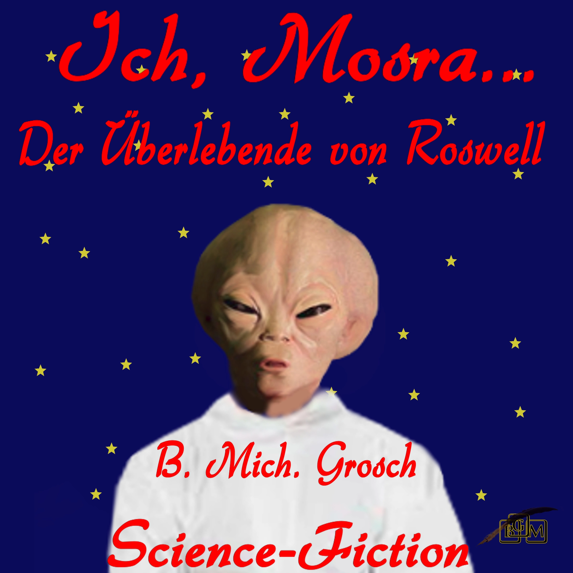 Ich, Mosra …  Der Überlebende von Roswell Audiobook by Bernd Michael Grosch