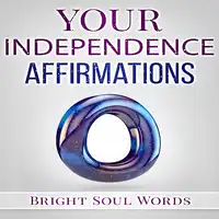 Your Independence Affirmations Audiobook by Bright Soul Words