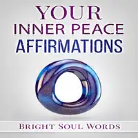 Your Inner Peace Affirmations Audiobook by Bright Soul Words