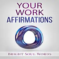 Your Work Affirmations Audiobook by Bright Soul Words