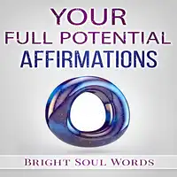 Your Full Potential Affirmations Audiobook by Bright Soul Words