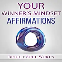 Your Winner's Mindset Affirmations Audiobook by Bright Soul Words