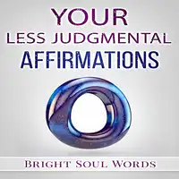 Your Less Judgmental Affirmations Audiobook by Bright Soul Words