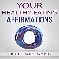 Your Healthy Eating Affirmations Audiobook by Bright Soul Words