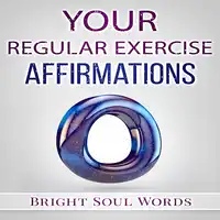 Your Regular Exercise Affirmations Audiobook by Bright Soul Words