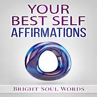 Your Best Self Affirmations Audiobook by Bright Soul Words