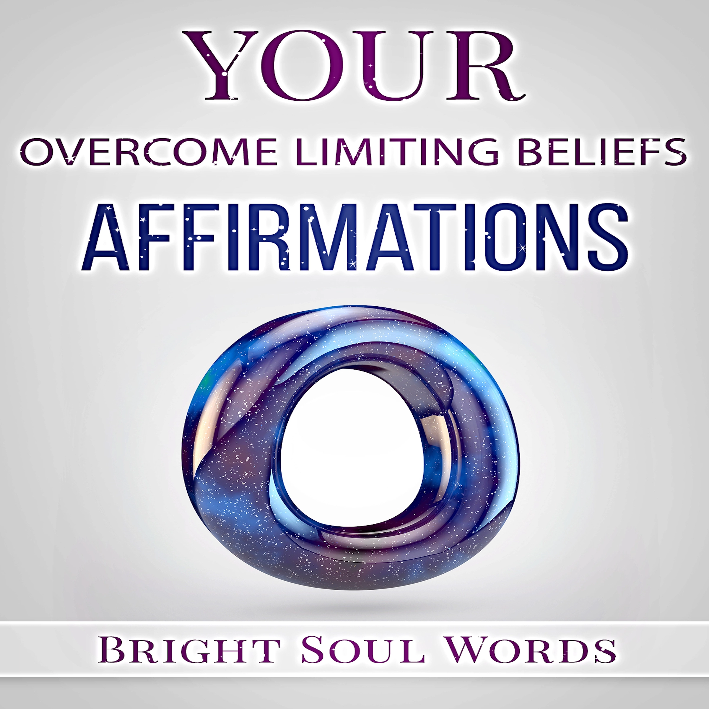 Your Overcome Limiting Beliefs Affirmations by Bright Soul Words Audiobook