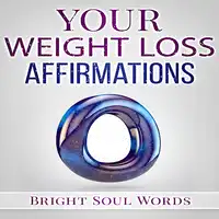 Your Weight Loss Affirmations Audiobook by Bright Soul Words