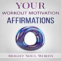 Your Workout Motivation Affirmations Audiobook by Bright Soul Words