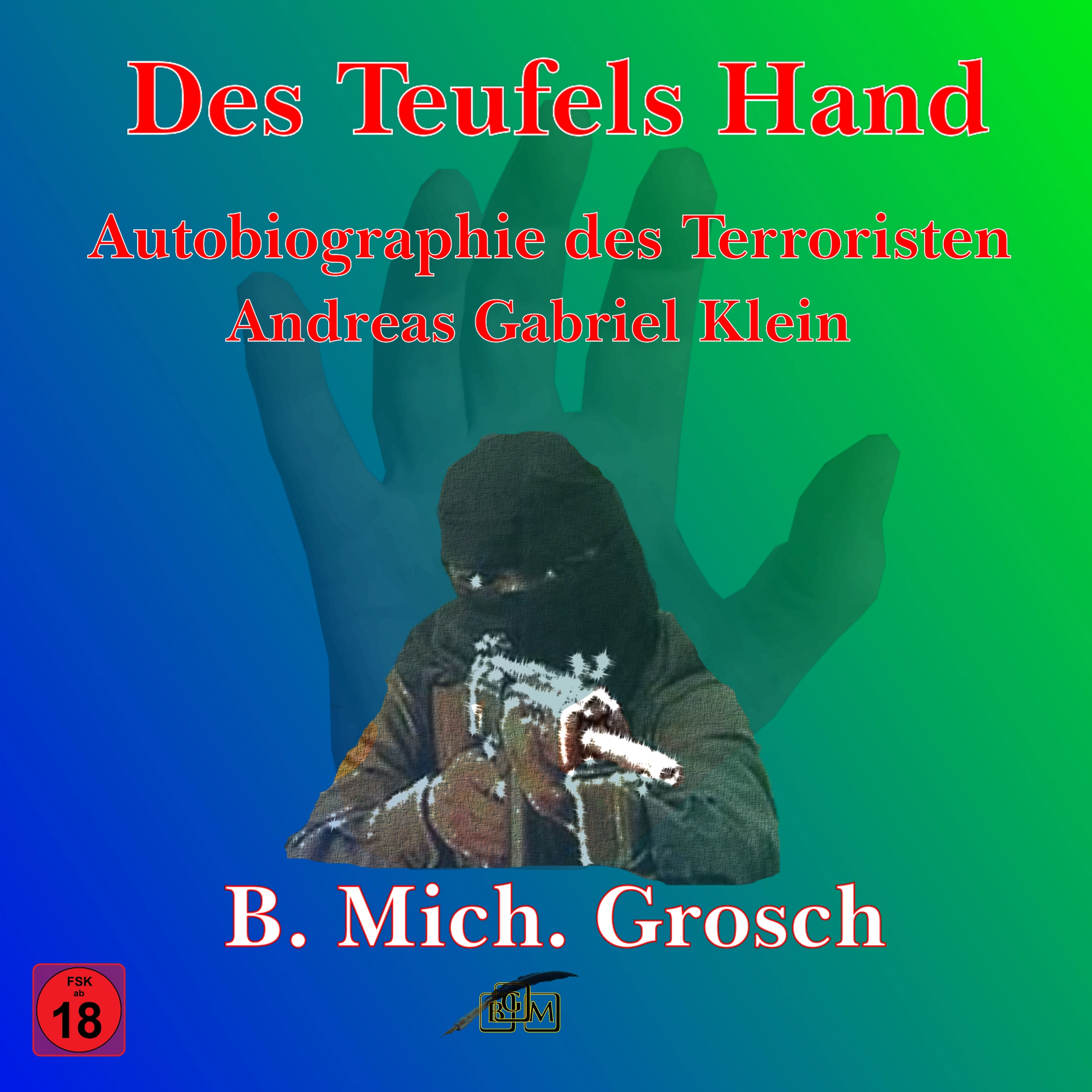 Des Teufels Hand – Autobiographie des ‚Terroristen‘ Andreas Gabriel Klein Audiobook by Bernd Michael Grosch