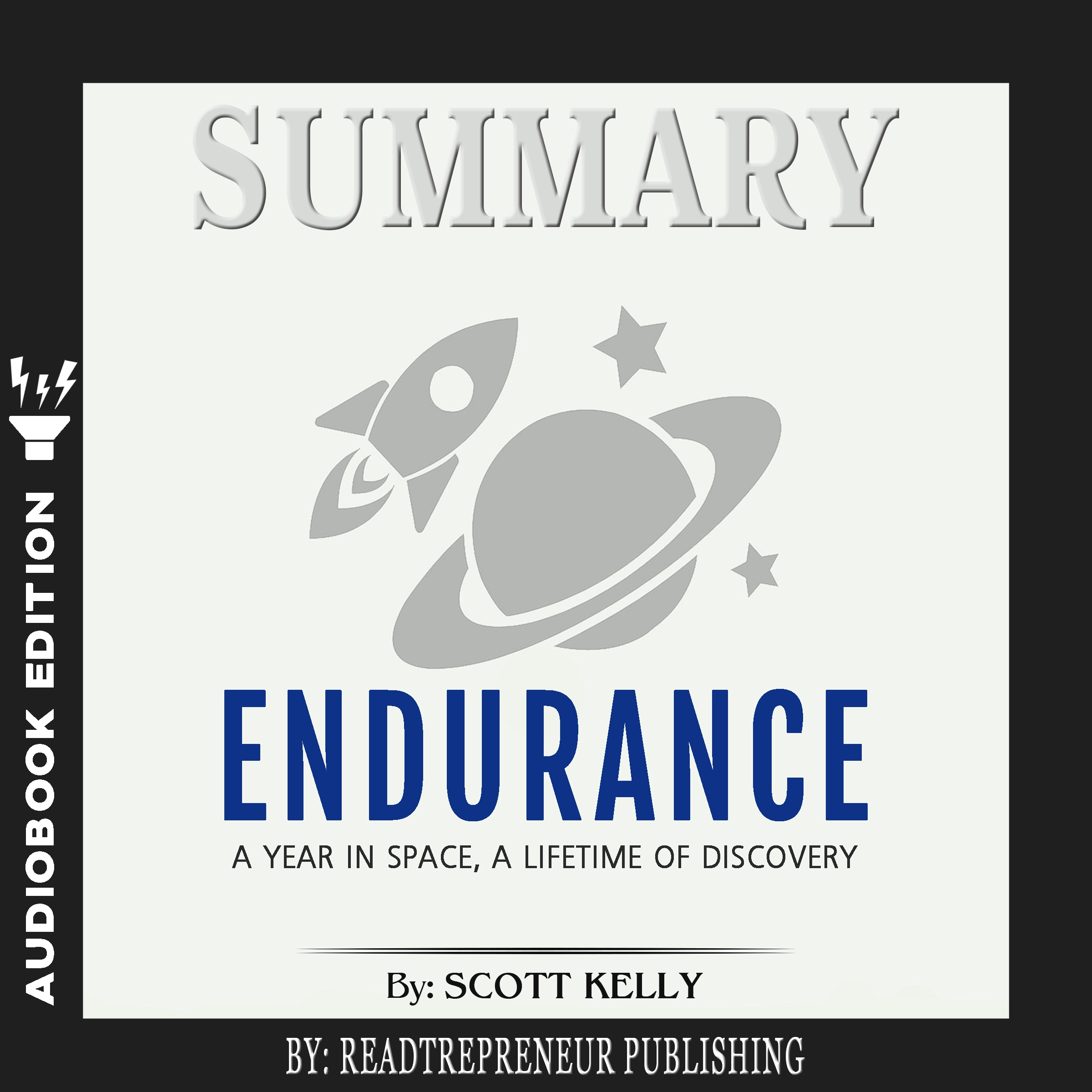 Summary of Endurance: My Year in Space, A Lifetime of Discovery by Scott Kelly Audiobook by Readtrepreneur Publishing