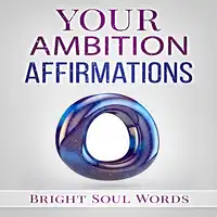 Your Ambition Affirmations Audiobook by Bright Soul Words