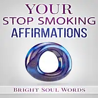 Your Stop Smoking Affirmations Audiobook by Bright Soul Words