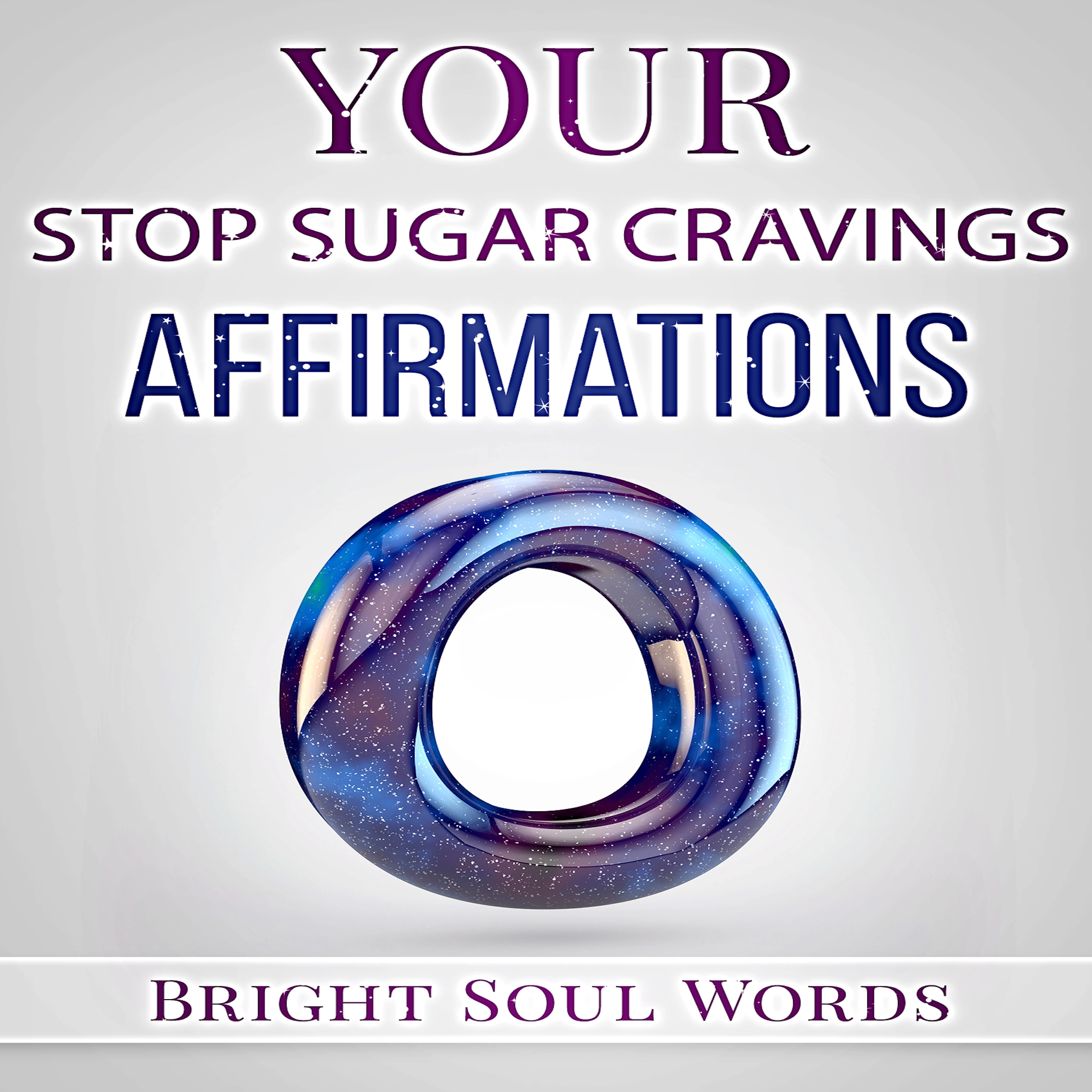 Your Stop Sugar Cravings Affirmations Audiobook by Bright Soul Words