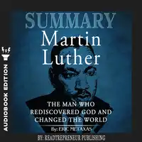 Summary of Martin Luther: The Man Who Rediscovered God and Changed the World by Eric Metaxas Audiobook by Readtrepreneur Publishing