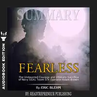 Summary of Fearless: The Undaunted Courage and Ultimate Sacrifice of Navy SEAL Team SIX Operator Adam Brown by Eric Blehm Audiobook by Readtrepreneur Publishing