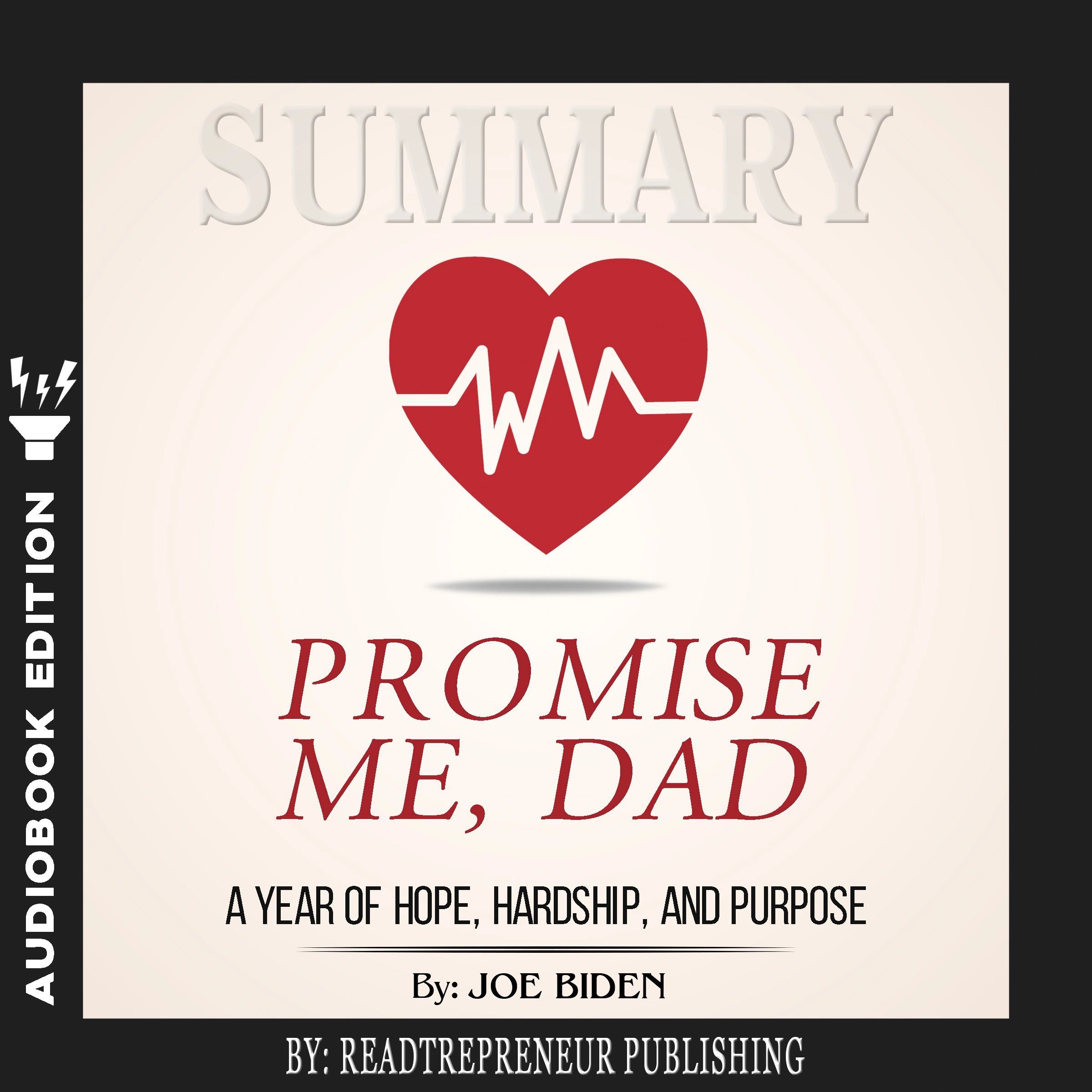 Summary of Promise Me, Dad: A Year of Hope, Hardship, and Purpose by Joe Biden by Readtrepreneur Publishing