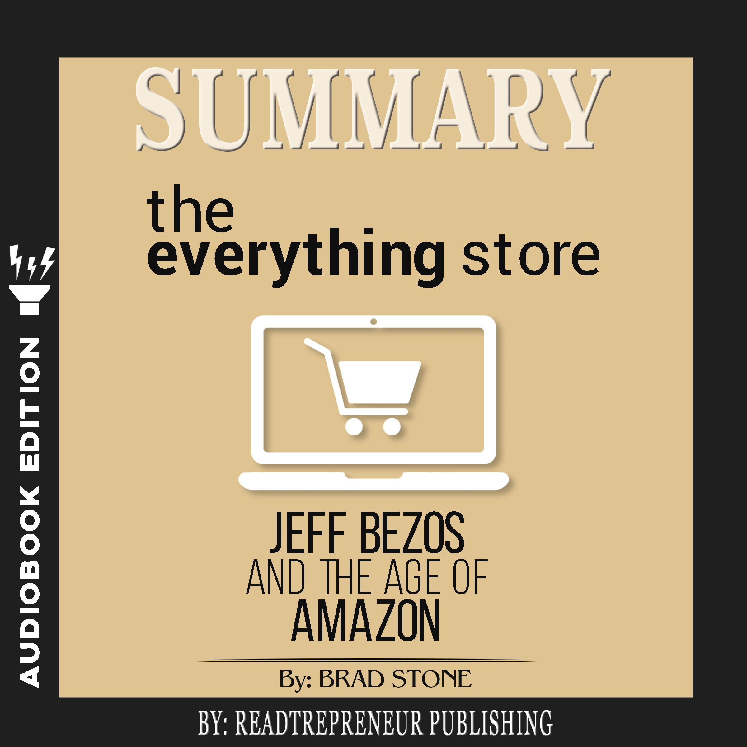 Summary of The Everything Store: Jeff Bezos and the Age of Amazon by Brad Stone by Readtrepreneur Publishing