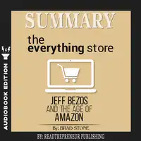 Summary of The Everything Store: Jeff Bezos and the Age of Amazon by Brad Stone Audiobook by Readtrepreneur Publishing