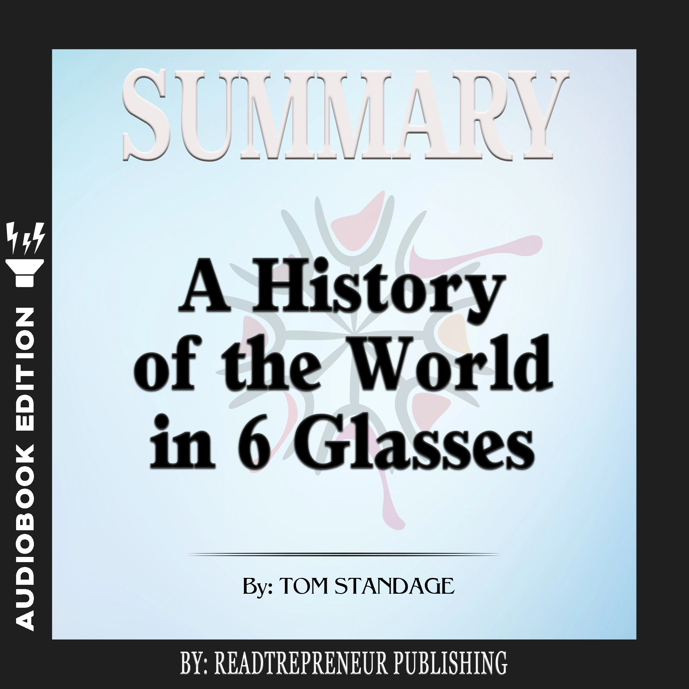 Summary of A History of the World in 6 Glasses by Tom Standage Audiobook by Readtrepreneur Publishing