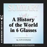 Summary of A History of the World in 6 Glasses by Tom Standage Audiobook by Readtrepreneur Publishing