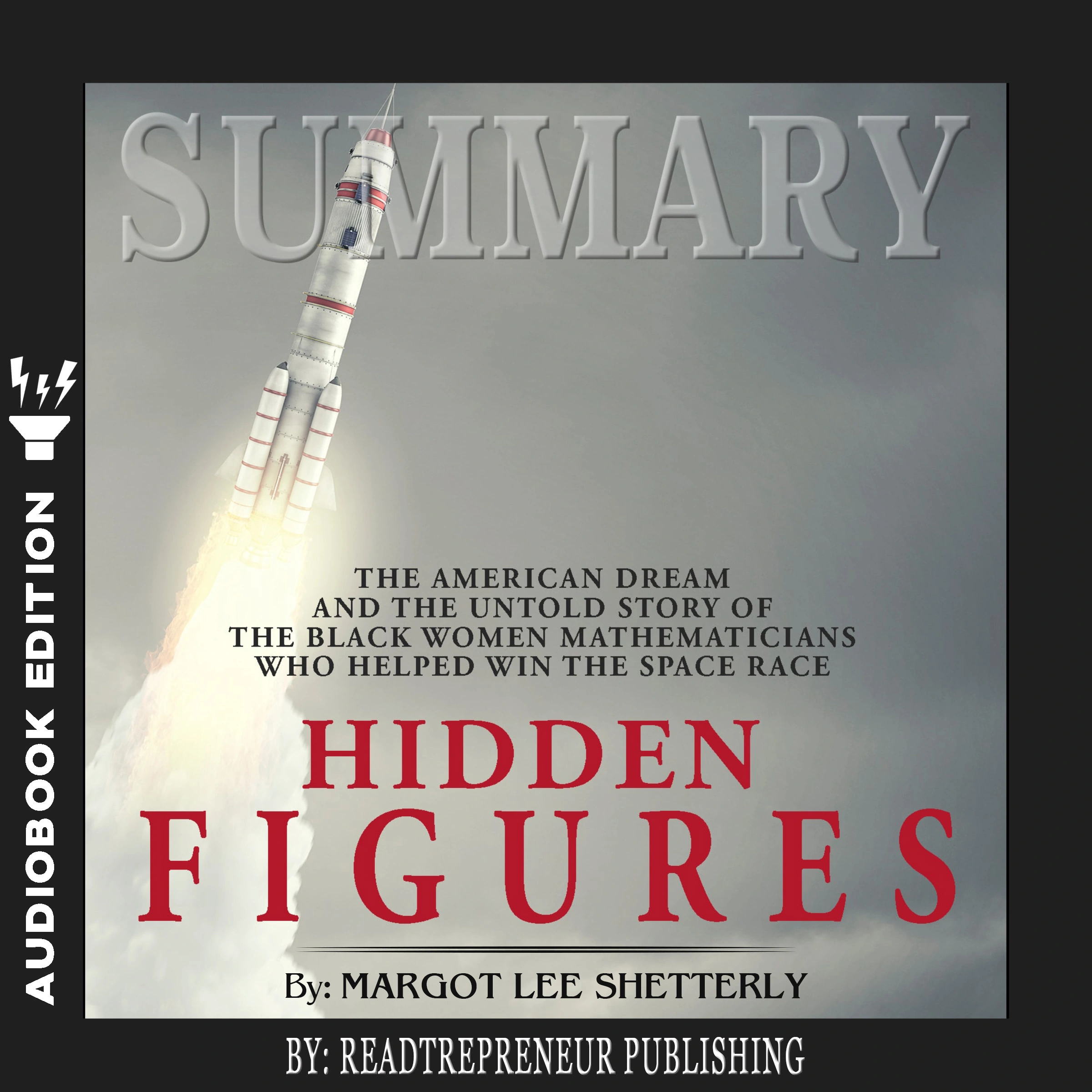 Summary of Hidden Figures: The American Dream and the Untold Story of the Black Women Mathematicians Who Helped Win the Space Race by Margot Lee Shetterly Audiobook by Readtrepreneur Publishing