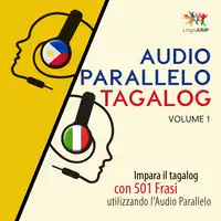 Audio Parallelo Tagalog - Impara il tagalog con 501 Frasi utilizzando l'Audio Parallelo - Volume 1 Audiobook by Lingo Jump