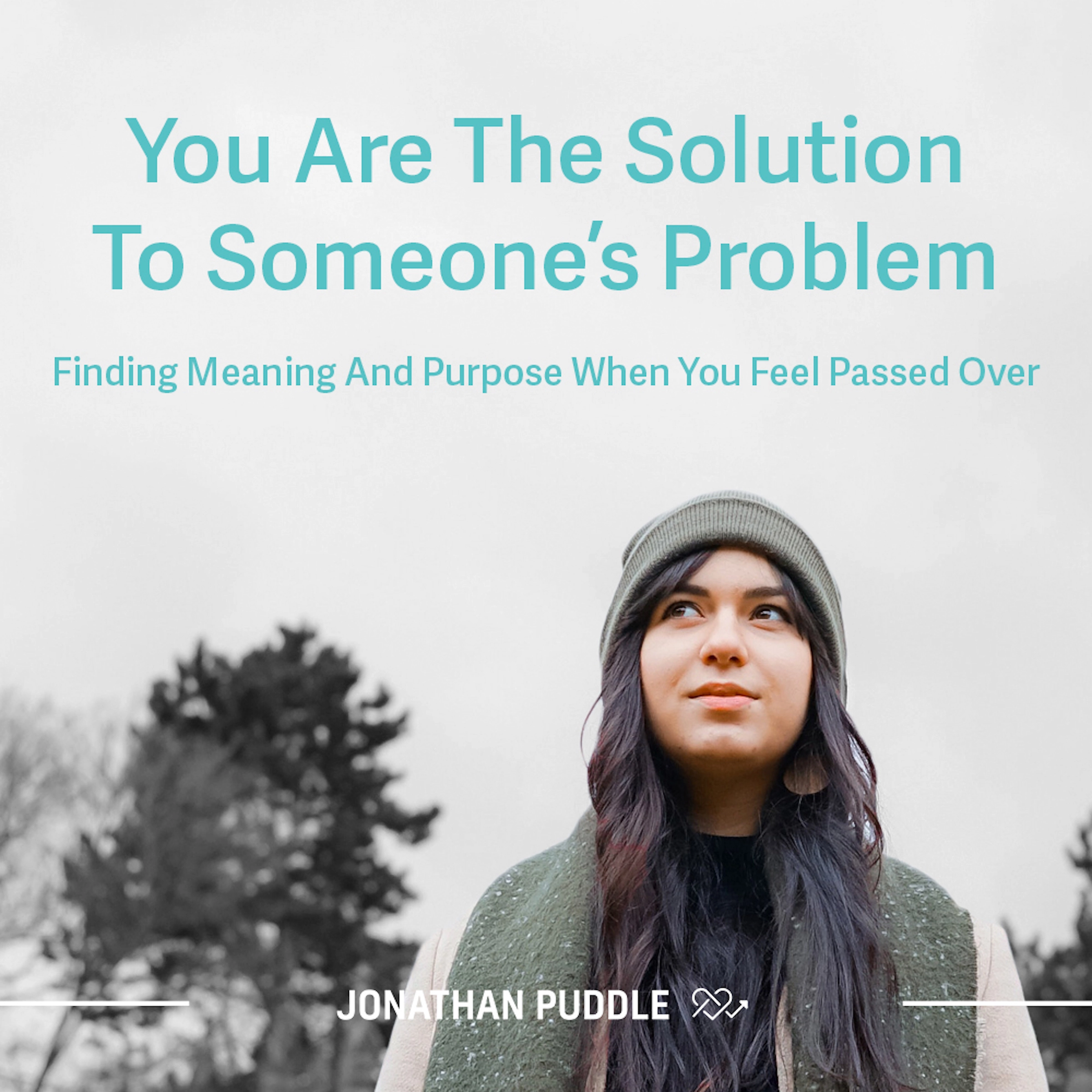 You Are The Solution To Someone's Problem: Finding Meaning And Purpose When You Feel Passed Over by Jonathan Puddle Audiobook