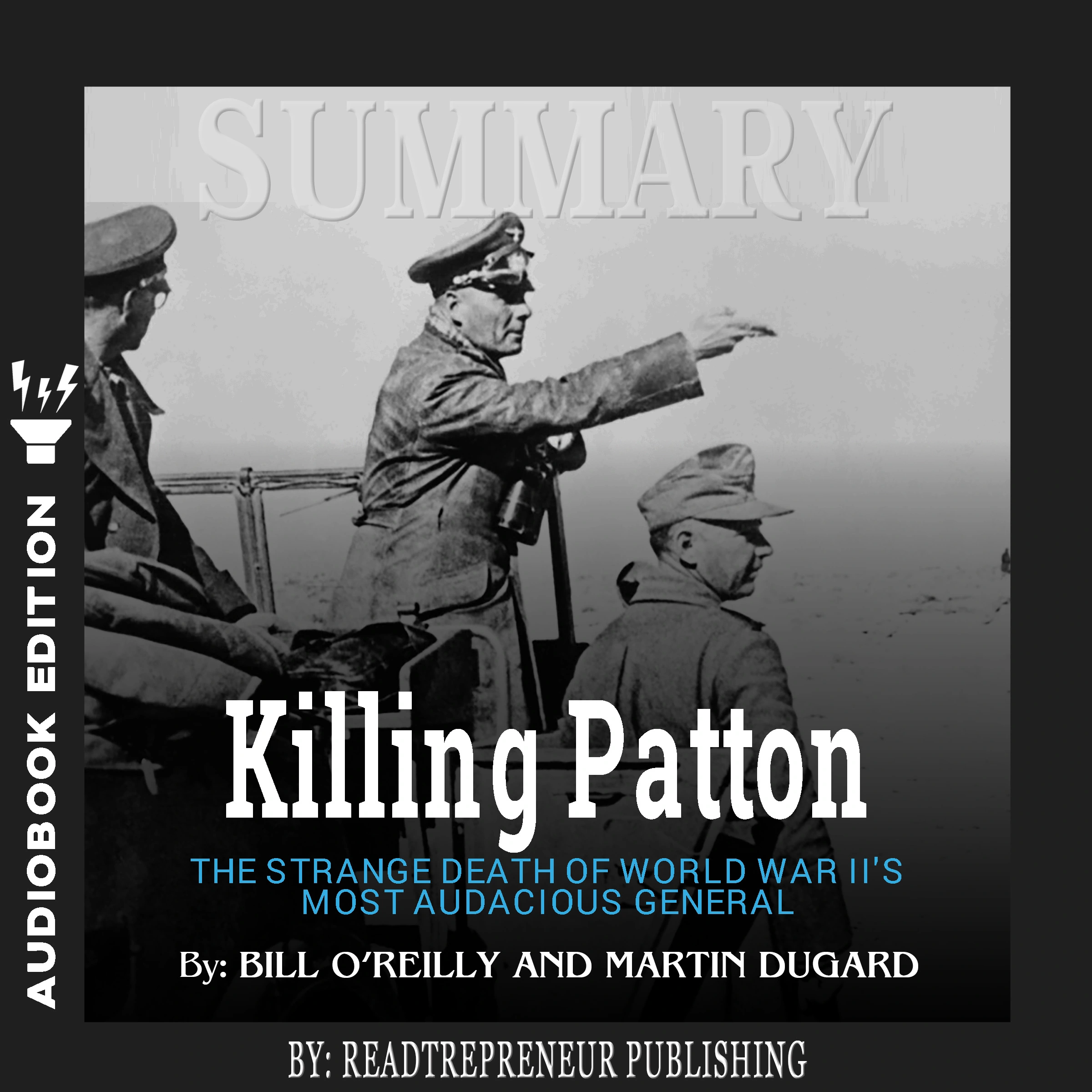 Summary of Killing Patton: The Strange Death of World War II's Most Audacious General by Bill O'Reilly by Readtrepreneur Publishing Audiobook