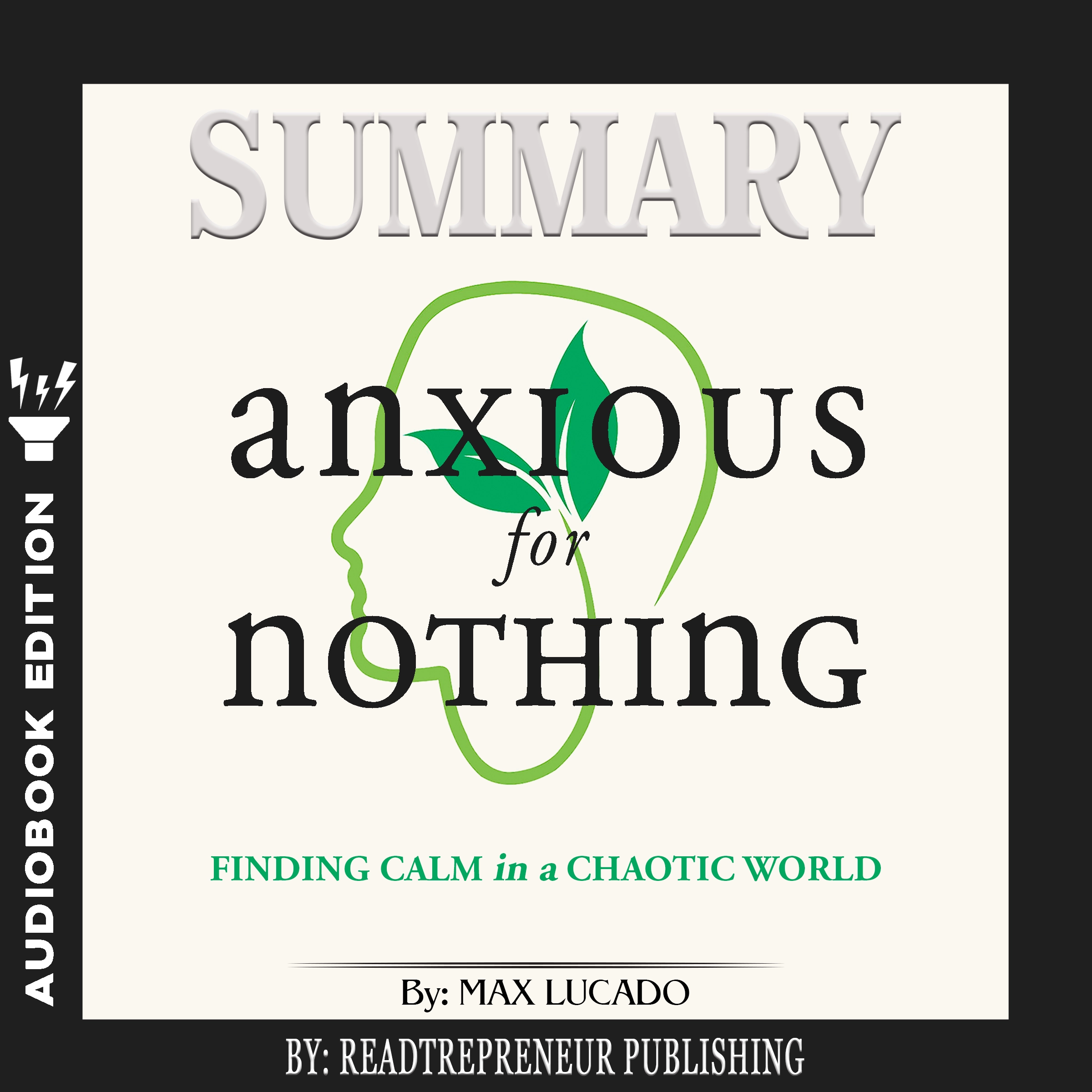 Summary of Anxious for Nothing: Finding Calm in a Chaotic World by Max Lucado Audiobook by Readtrepreneur Publishing