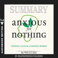 Summary of Anxious for Nothing: Finding Calm in a Chaotic World by Max Lucado Audiobook by Readtrepreneur Publishing