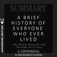 Summary of A Brief History of Everyone Who Ever Lived: The Human Story Retold Through Our Genes by Adam Rutherford Audiobook by Readtrepreneur Publishing