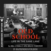 Summary of Old School: Life in the Sane Lane by Bill O'Reilly Audiobook by Readtrepreneur Publishing