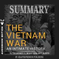 Summary of The Vietnam War: An Intimate History by Geoffrey C. Ward and Ken Burns Audiobook by Readtrepreneur Publishing