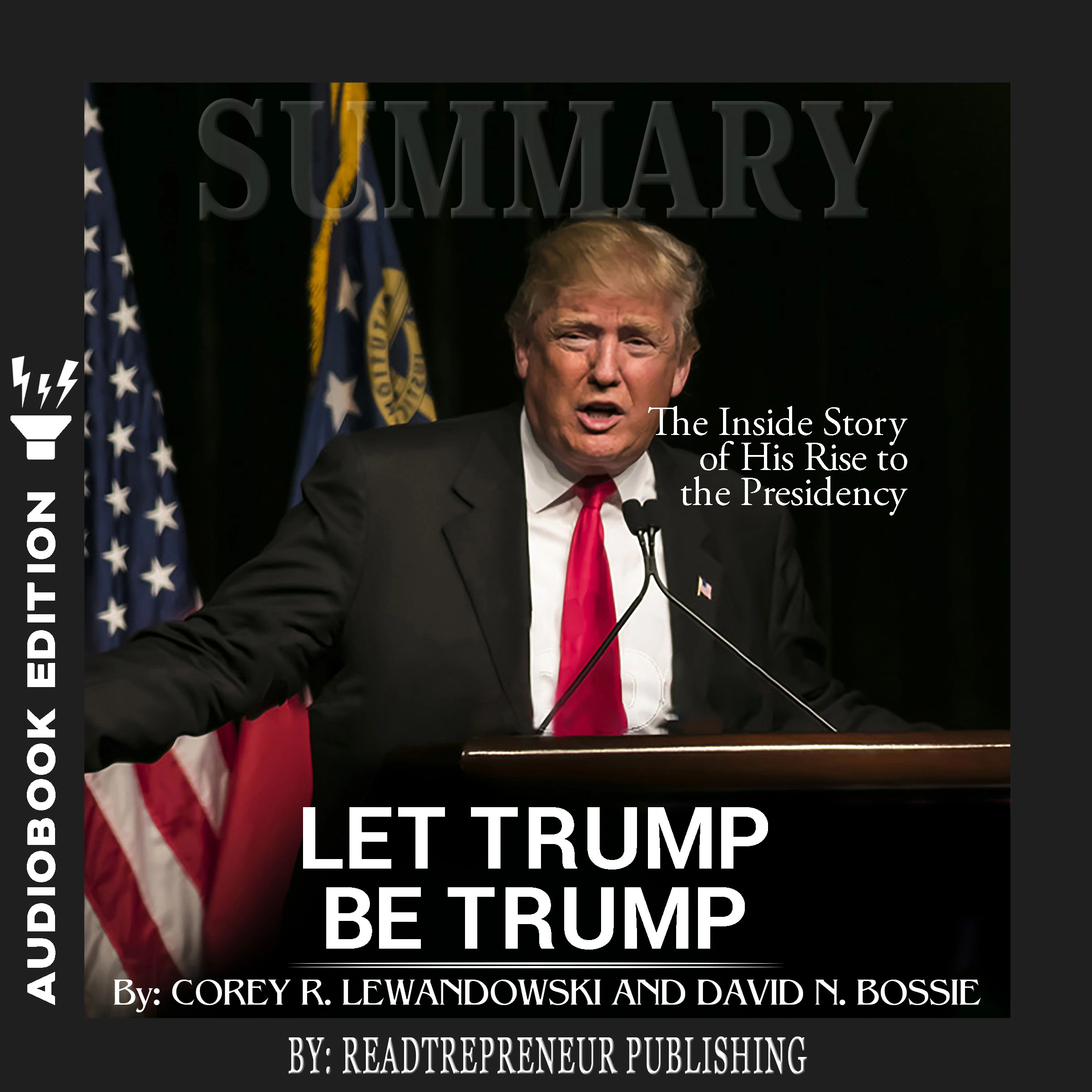 Summary of Let Trump Be Trump: The Inside Story of His Rise to the Presidency by Corey R. Lewandowski by Readtrepreneur Publishing Audiobook