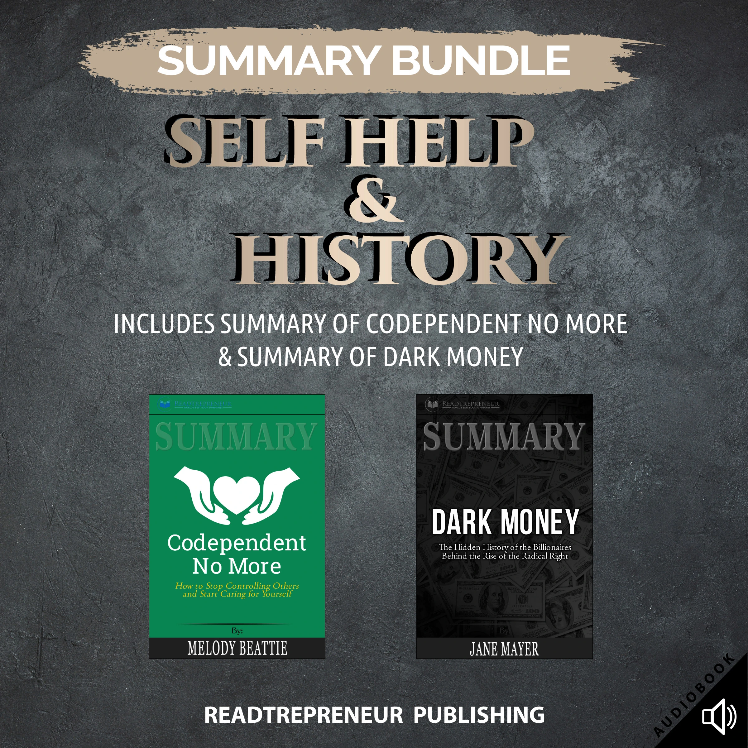 Summary Bundle: Self Help & History | Readtrepreneur Publishing: Includes Summary of Codependent No More & Summary of Dark Money by Readtrepreneur Publishing