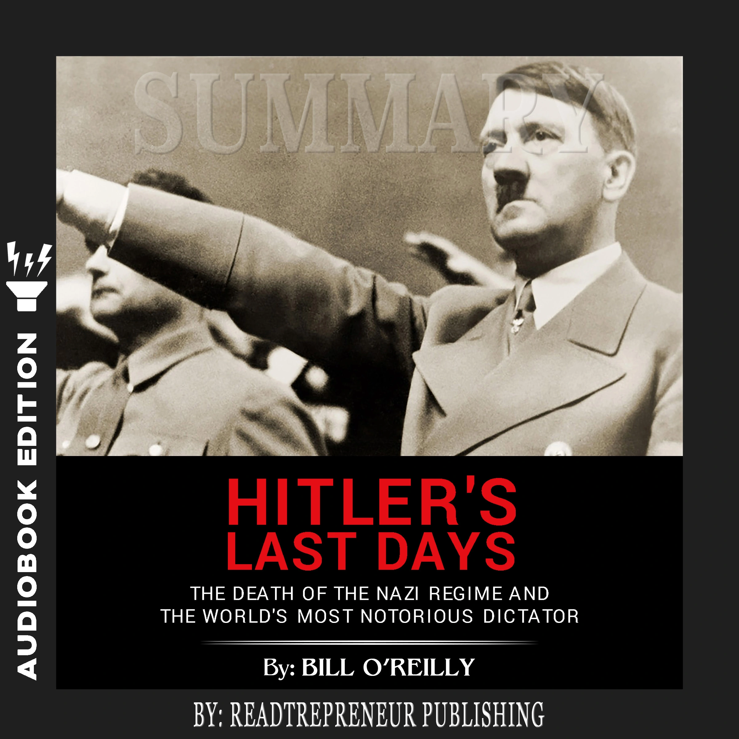 Summary of Hitler's Last Days: The Death of the Nazi Regime and the World’s Most Notorious Dictator by Bill O'Reilly Audiobook by Readtrepreneur Publishing