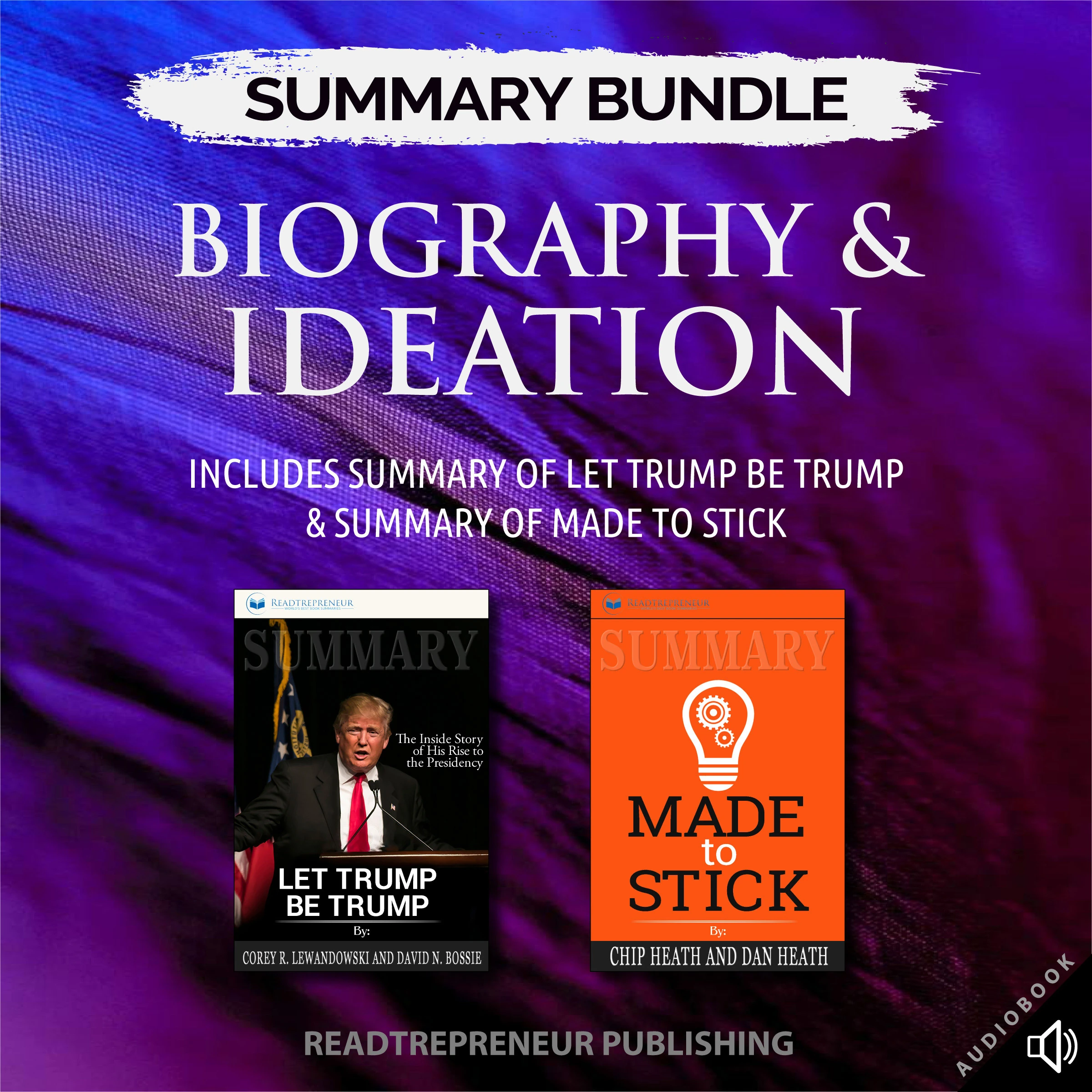 Summary Bundle: Biography & Ideation | Readtrepreneur Publishing: Includes Summary of Let Trump Be Trump & Summary of Made to Stick Audiobook by Readtrepreneur Publishing