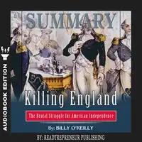 Summary of Killing England: The Brutal Struggle for American Independence by Bill O'Reilly Audiobook by Readtrepreneur Publishing