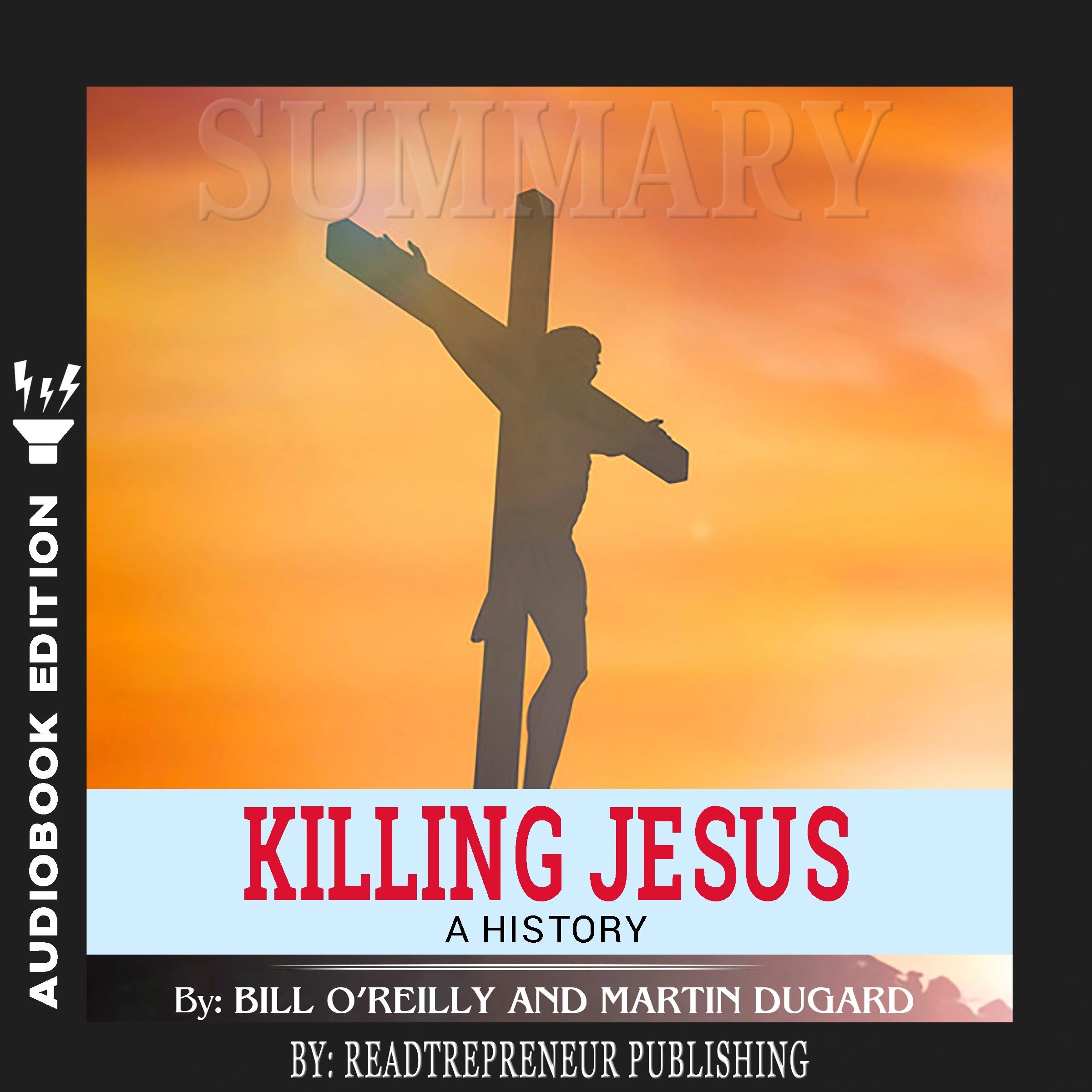 Summary of Killing Jesus: A History by Bill O'Reilly by Readtrepreneur Publishing