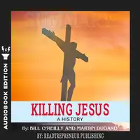 Summary of Killing Jesus: A History by Bill O'Reilly Audiobook by Readtrepreneur Publishing